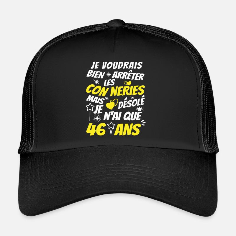 connerie 46 ans / humour anniversaire 46 ans Casquette trucker 