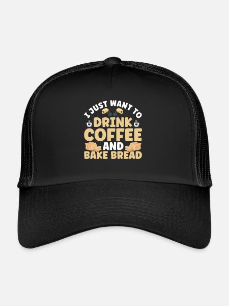 Bread Baking Gift Bakery Quote Baker - Trucker Cap - black/black - Front