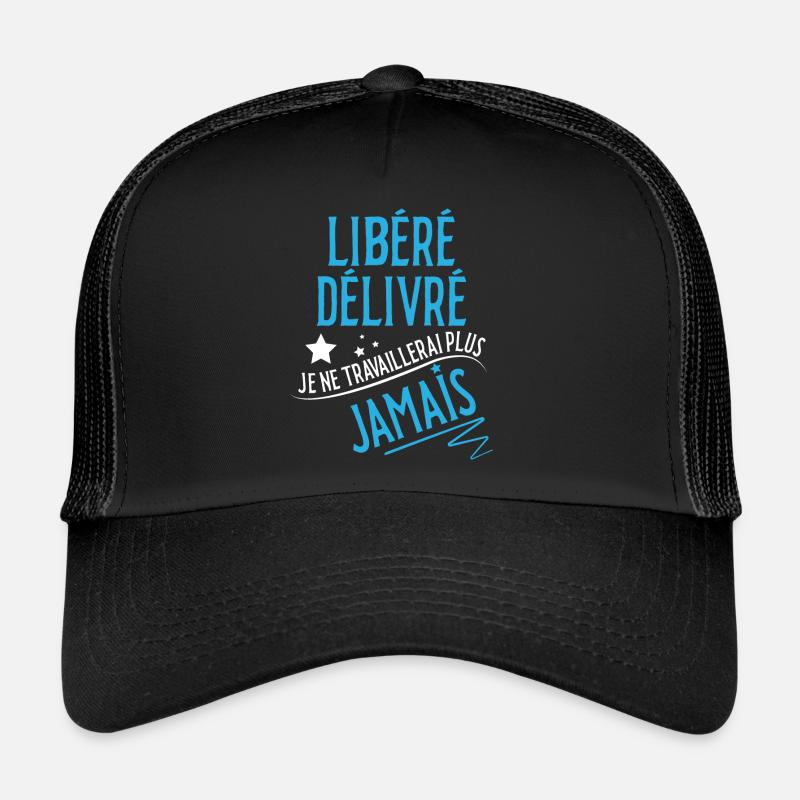 Libéré, délivré, retraité je ne travaillerai plus Casquette trucker 