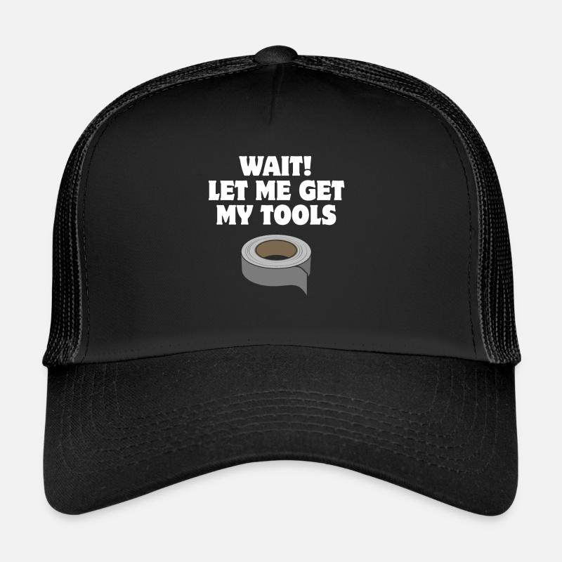 Wait! Let me get my tools - Duct Tape Trucker Cap