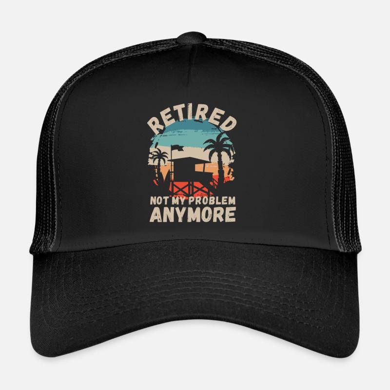 Retired, not my problem anymore Trucker Cap