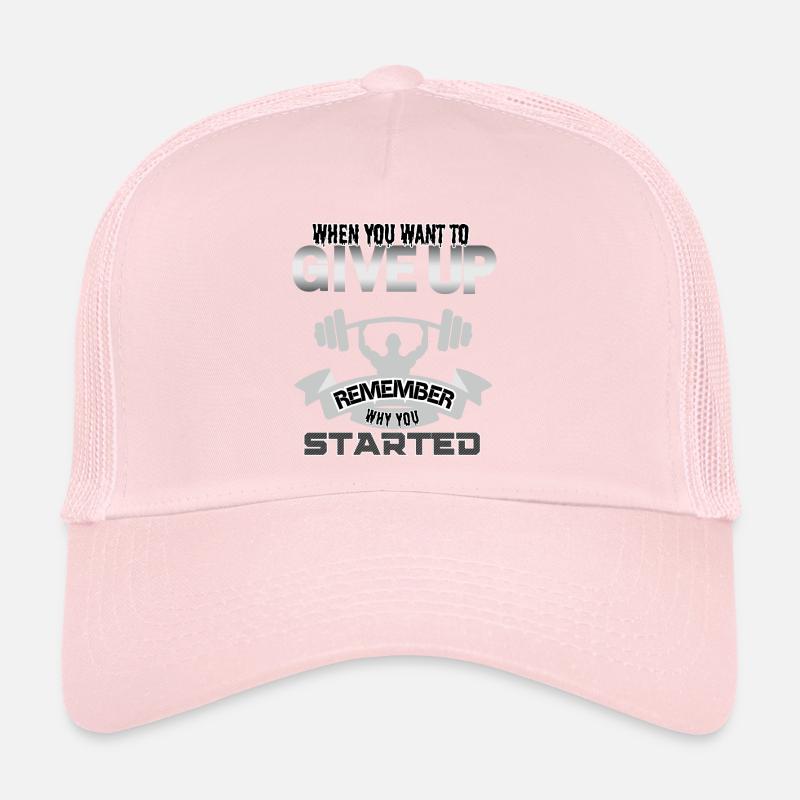 When you want give up remember why you started Casquette trucker 