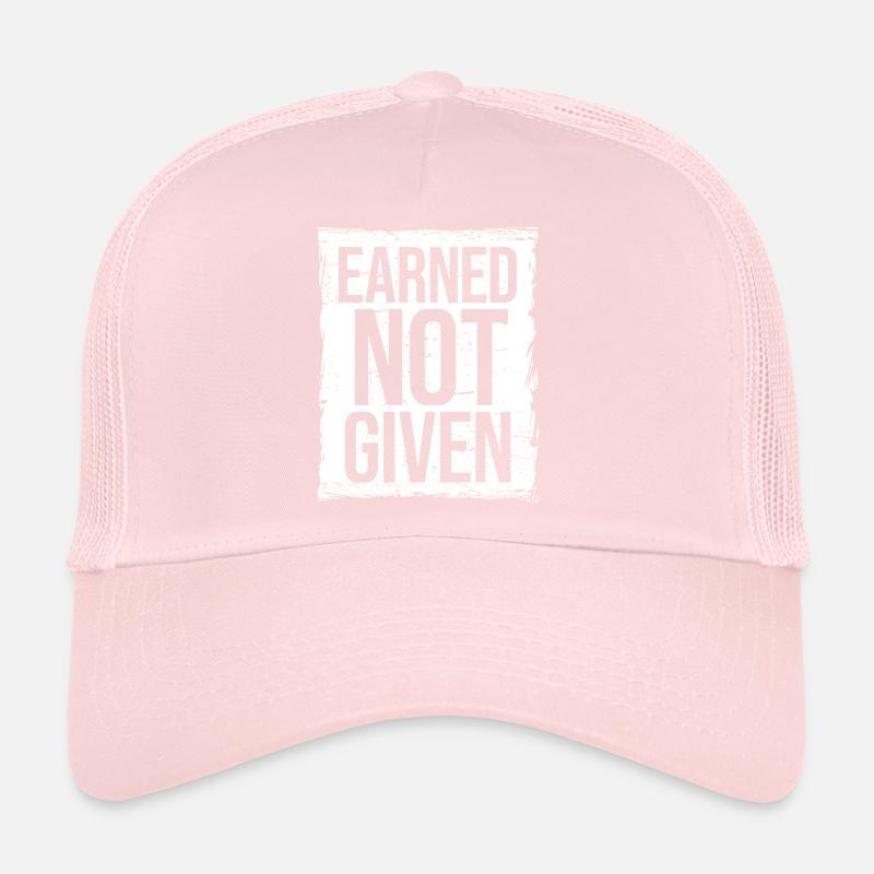 Earned Not Given Positive Mindset Motivation Trucker Cap