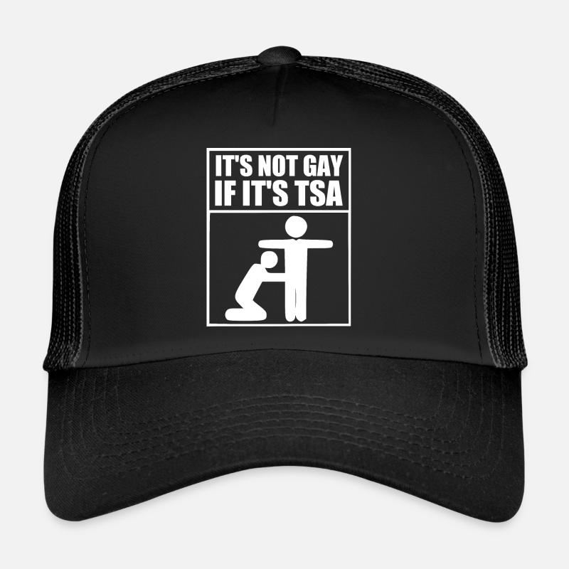 it's not gay if it's tsa Trucker Cap