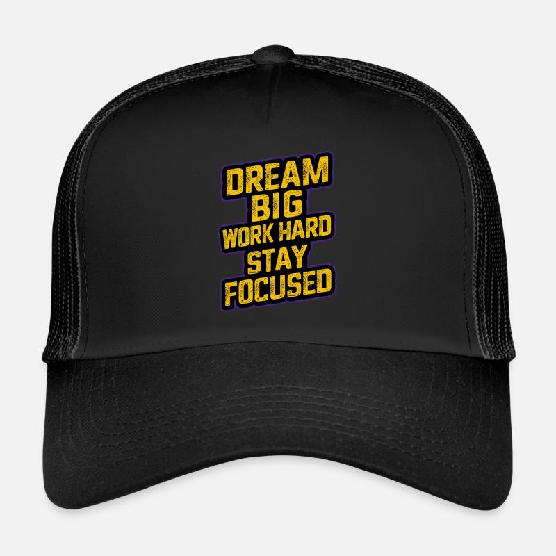 DREAM BIG WORK HARD STAY FOCUSED Trucker Cap