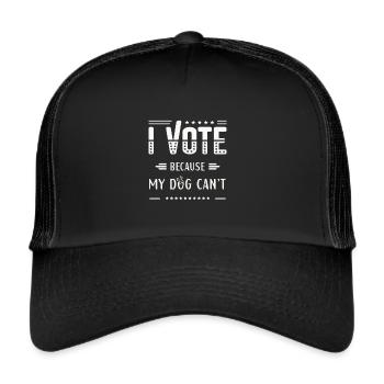 I VOTE, Because my dog can't - Trucker Cap - black/black - Front