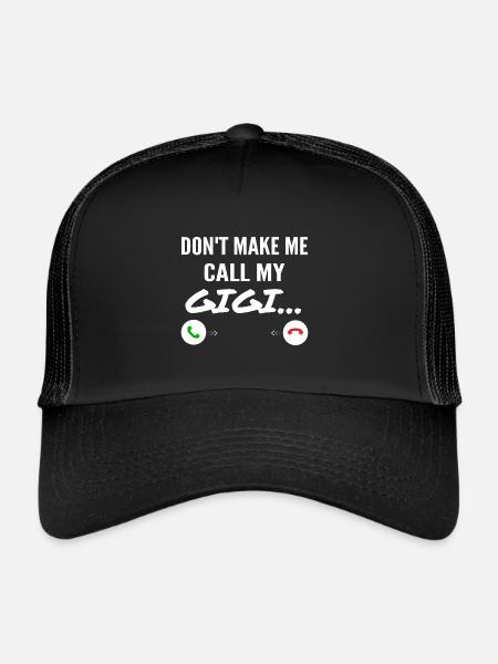 Don't Make Me Call My Gigi - Funny Grandkids - Trucker Cap - black/black - Front