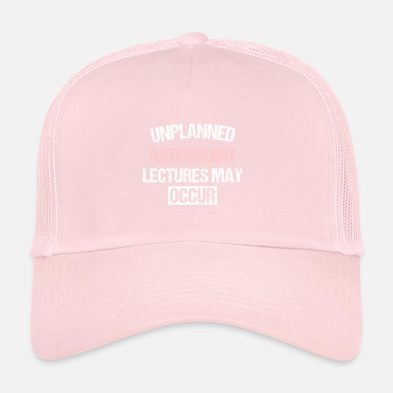 UNPLANNED ASTRONOMY LECTURES MAY OCCUR Trucker Cap