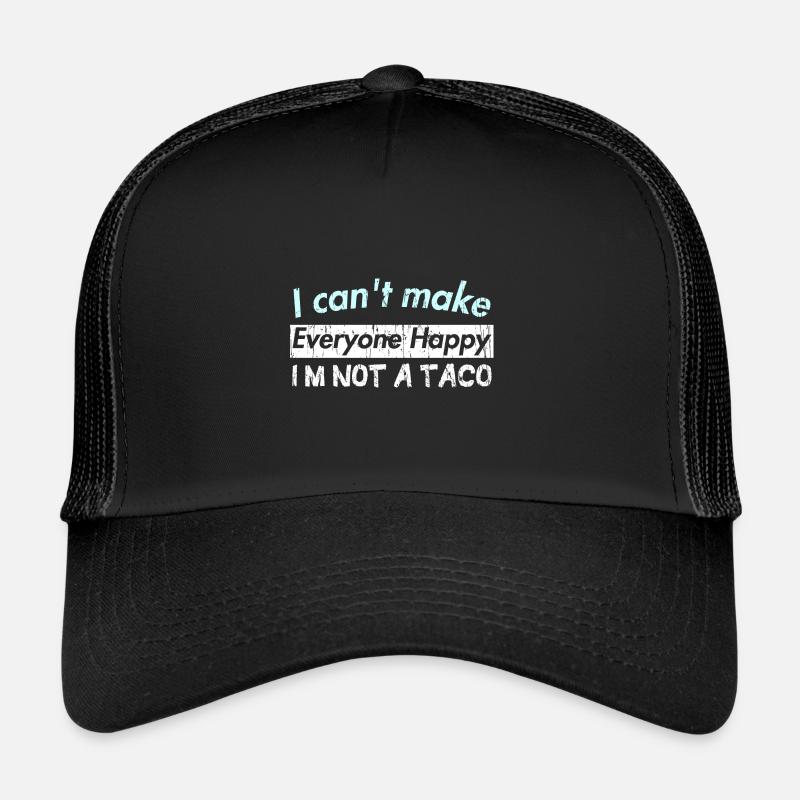 I can't make Everyone Happy I'M NOT A TACO Trucker Cap