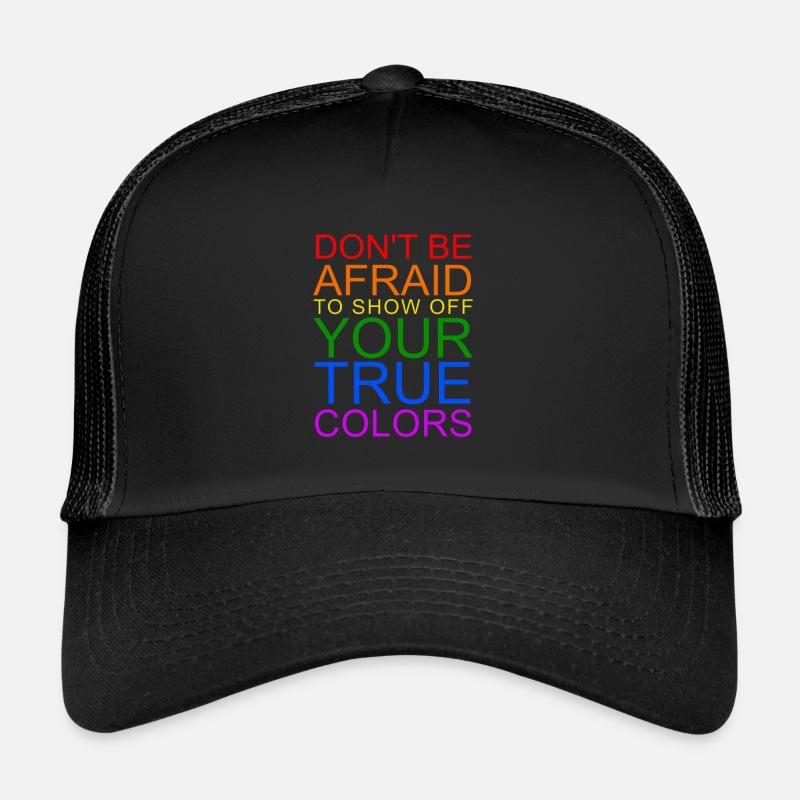 Don't Be Afraid To Show Off Your True Colors - Trucker Cap - Schwarz/Schwarz
