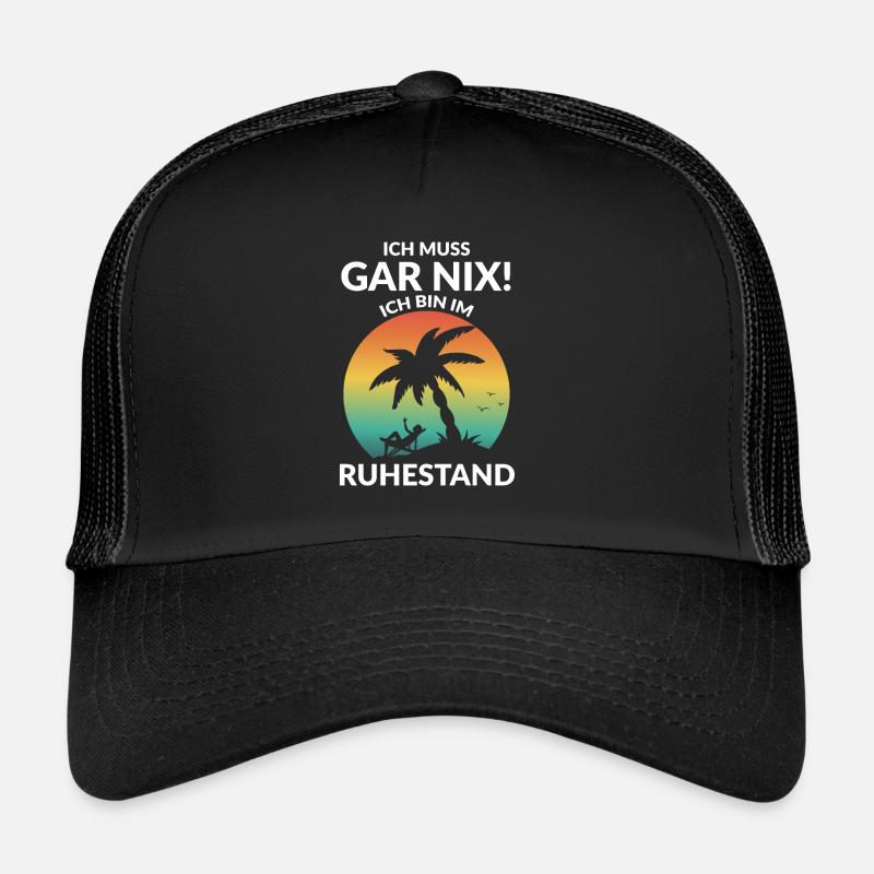Ich muss gar nix! Ich bin im Ruhestand - Trucker Cap - Schwarz/Schwarz