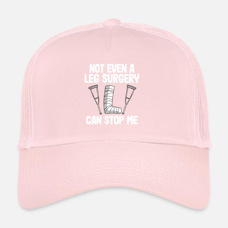 Not Even A Ley Surgery Can Stop Me Broken Leg Trucker Cap