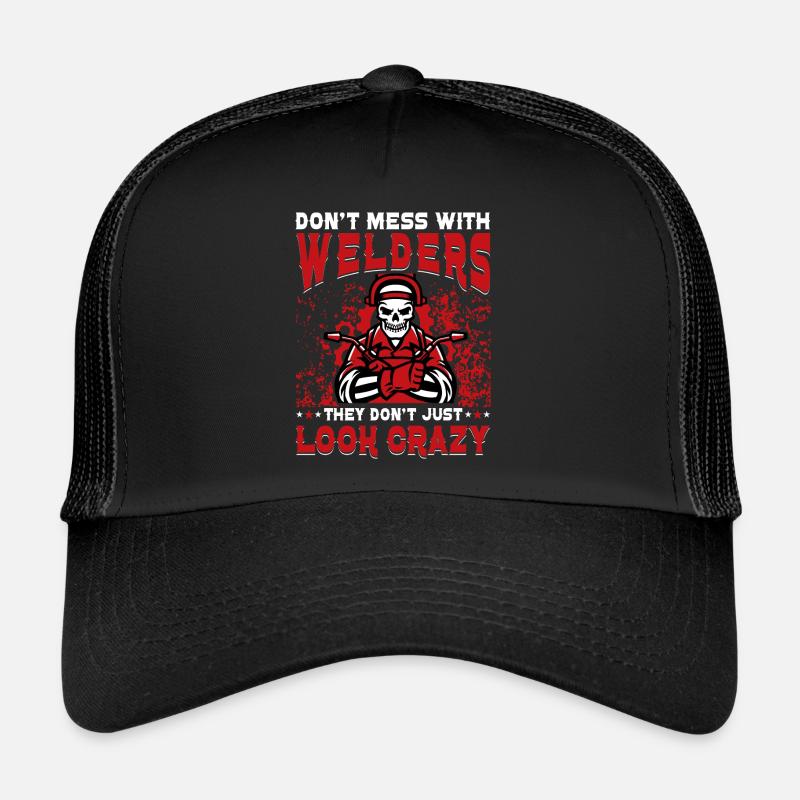 Don't mess with Welders they don't just look crazy Trucker Cap