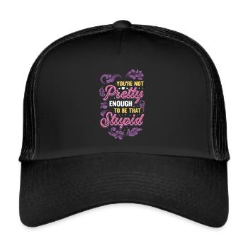 You're not pretty enough to be stupid. - Trucker Cap - black/black - Front