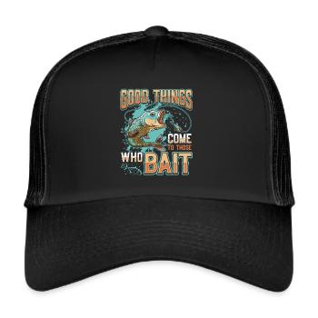 Things come to those who bait fish fishing - Trucker Cap - black/black - Front