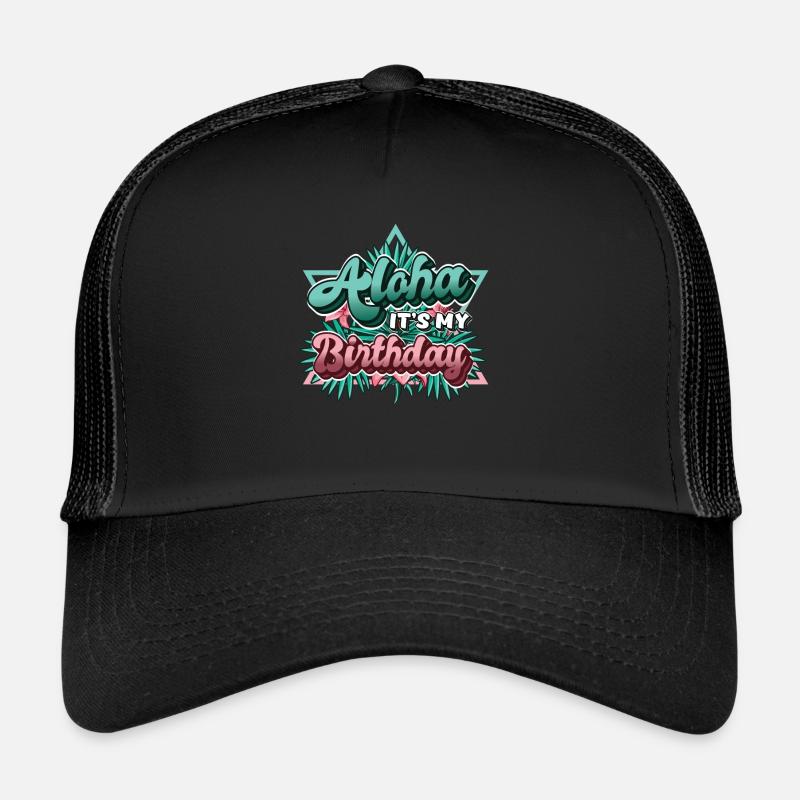 Aloha, c’est mon anniversaire. Casquette trucker 