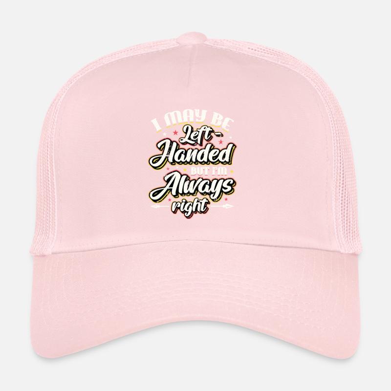 I May Be Left Handed But Im Always Right Trucker Cap