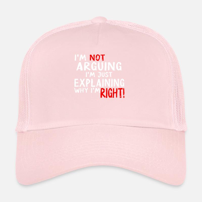 Je n’argumente pas, j’explique juste pourquoi j’ai raison Casquette trucker 
