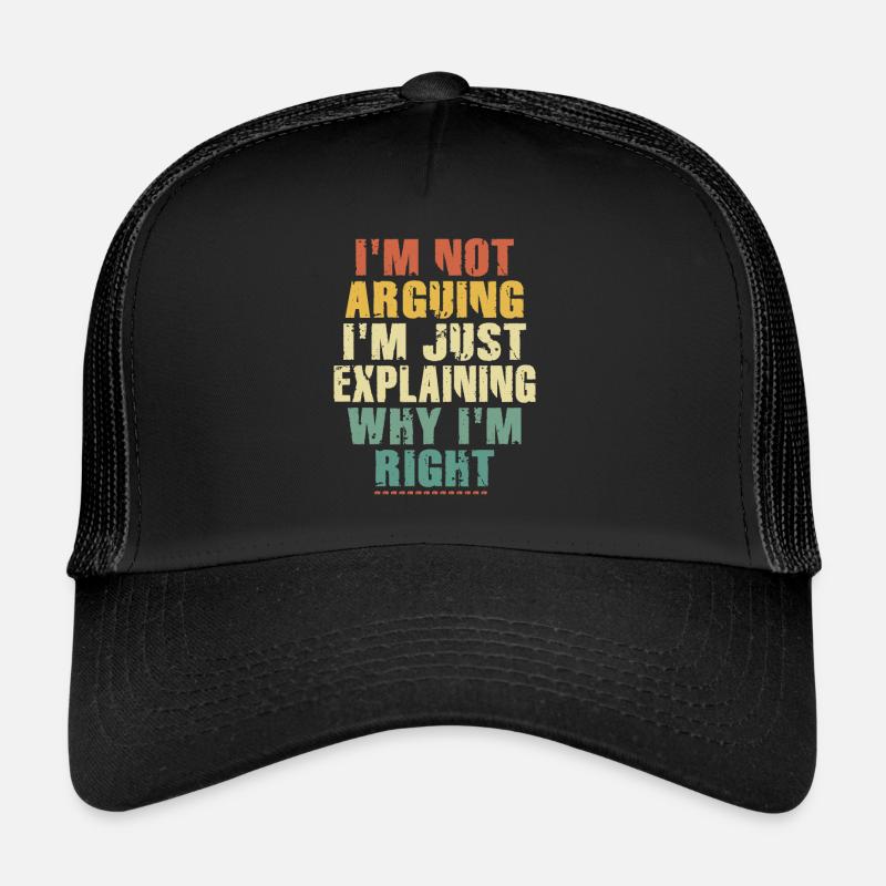 Im Not Arguing Im Just Explaining Why Im Right Trucker Cap