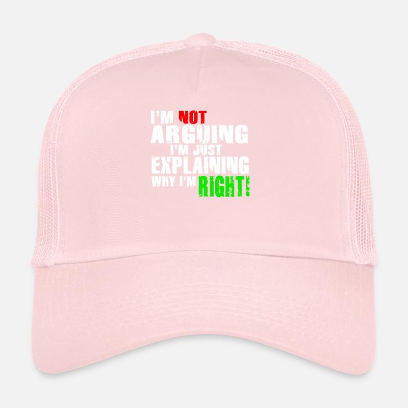 Je n’argumente pas, j’explique juste pourquoi j’ai raison Casquette trucker 
