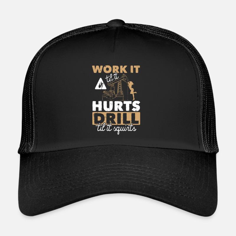Work Til Hurt Squirts Bohrinsel Öl Platform Spruch Trucker Cap