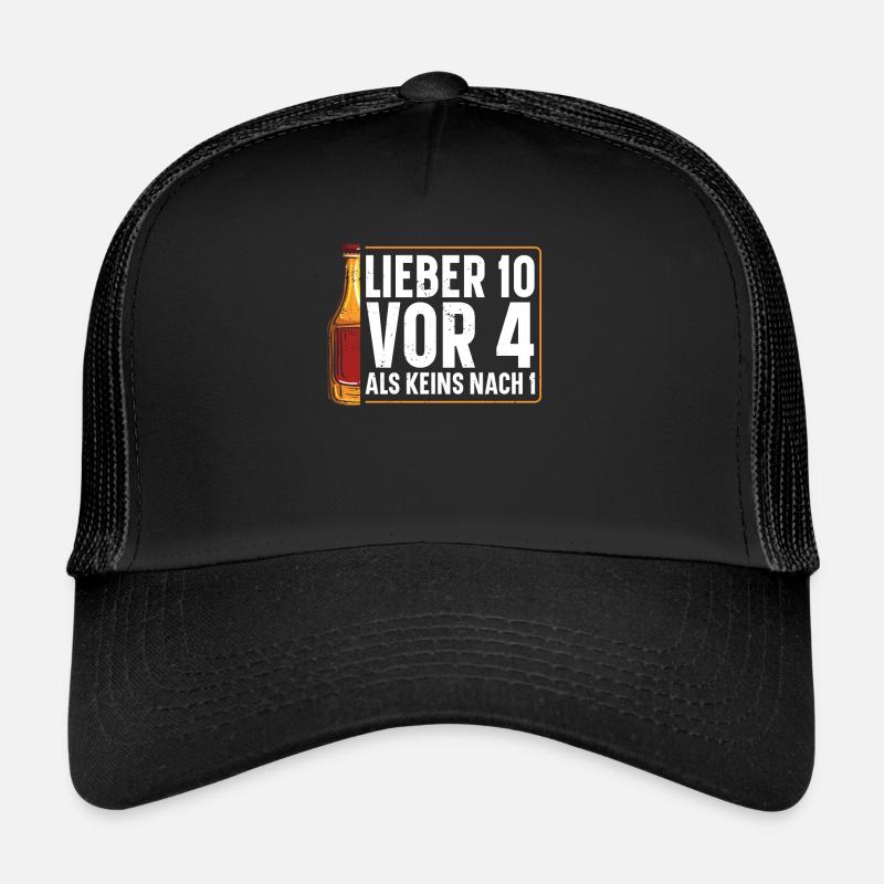 BETTER 10 BEFORE 4 THAN NONE AFTER 1 beer lover Trucker Cap