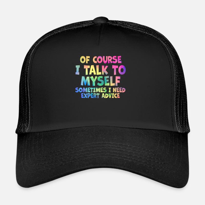 Of Course, I Talk to Myself Sometimes. I Need Trucker Cap