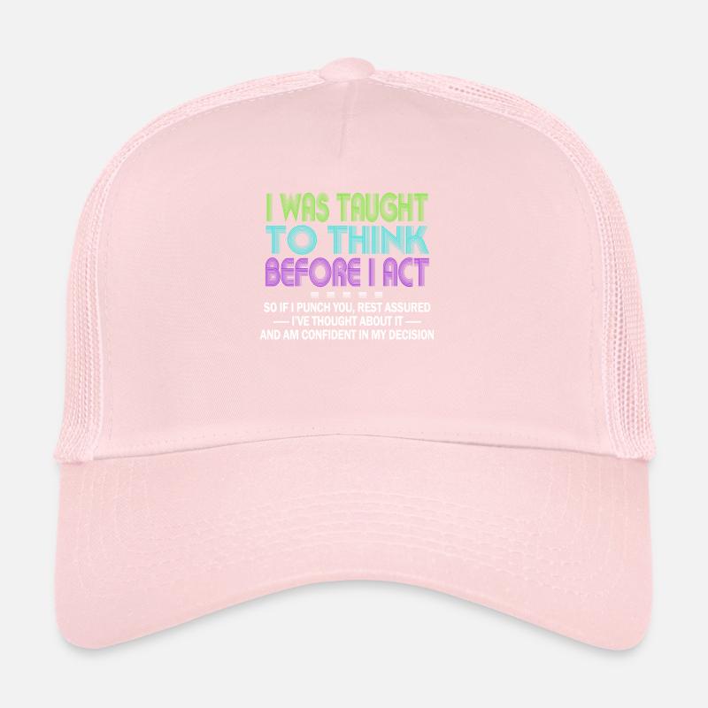 I Was Taught To Think Before I act Sarcasm Trucker Cap