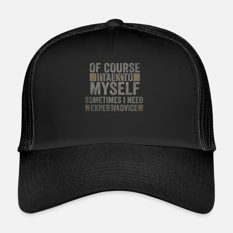 Of Course, I Talk to Myself Sometimes. I Need Trucker Cap