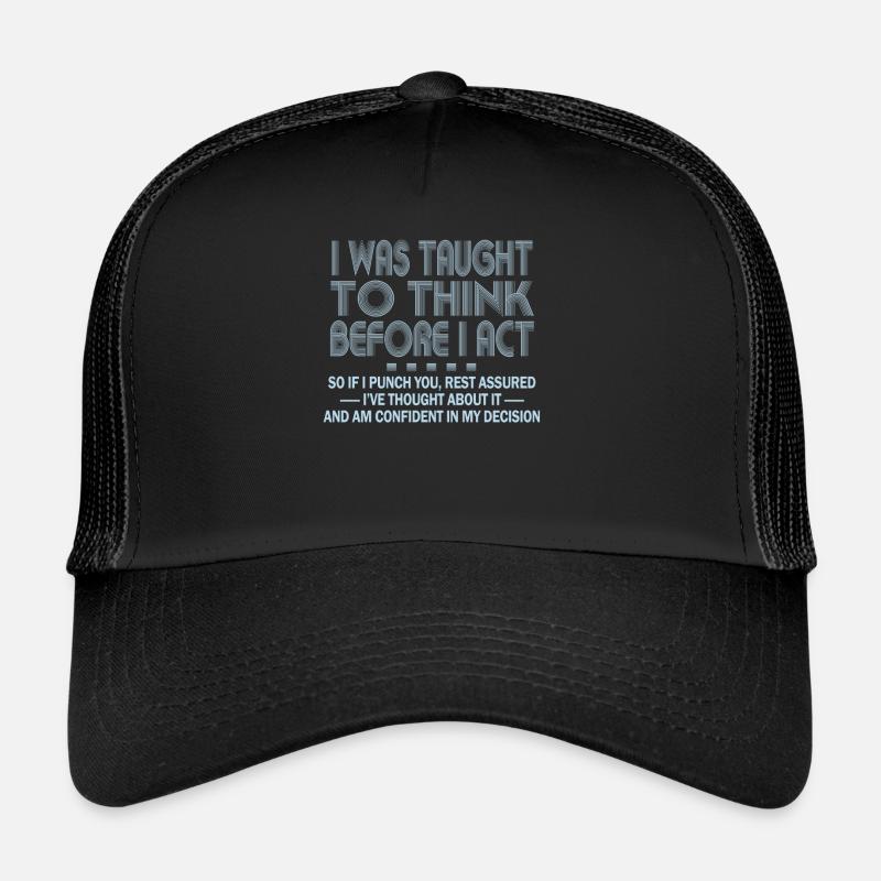 I Was Taught To Think Before I act Sarcasm Trucker Cap