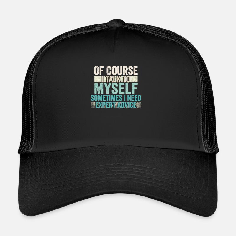 Of Course, I Talk to Myself Sometimes Need Expert Trucker Cap