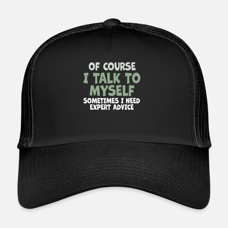 Of Course, I Talk to Myself Sometimes Need Expert Trucker Cap