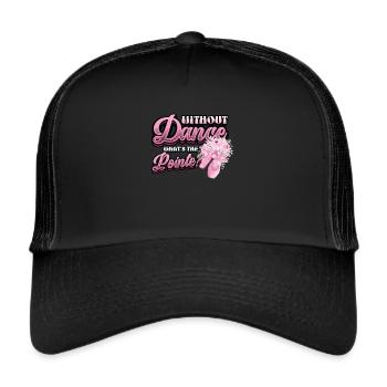 Without Dance Is The Punchline Classical Ballet. - Trucker Cap - black/black - Front