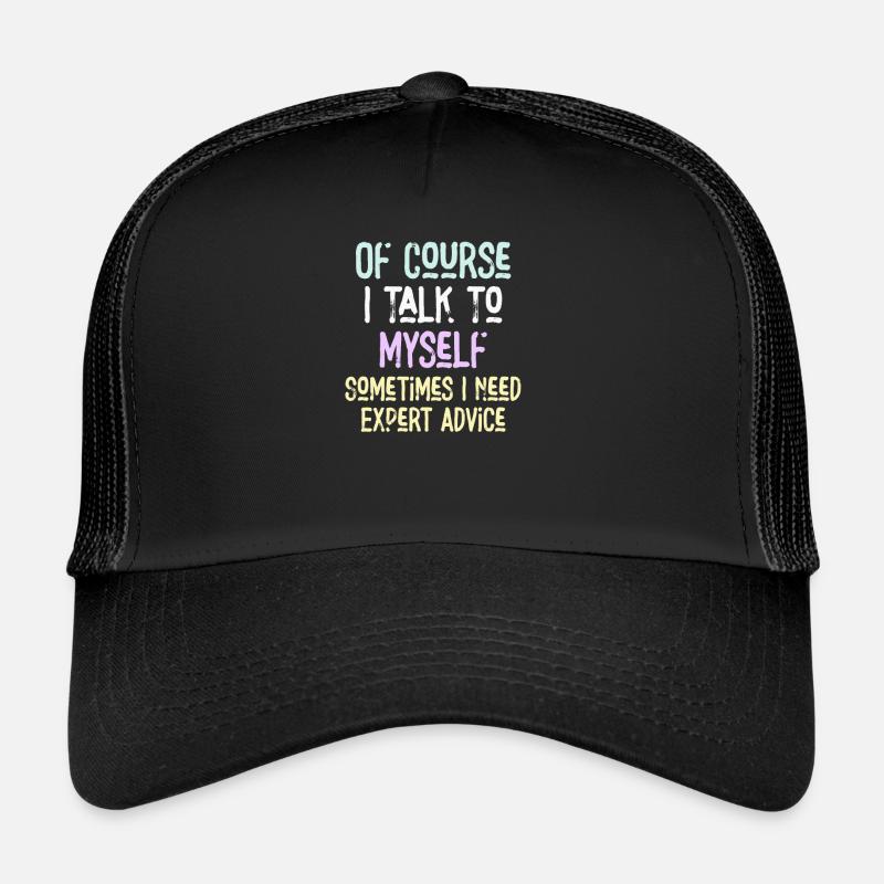 Of Course, I Talk to Myself Sometimes Need Expert Trucker Cap