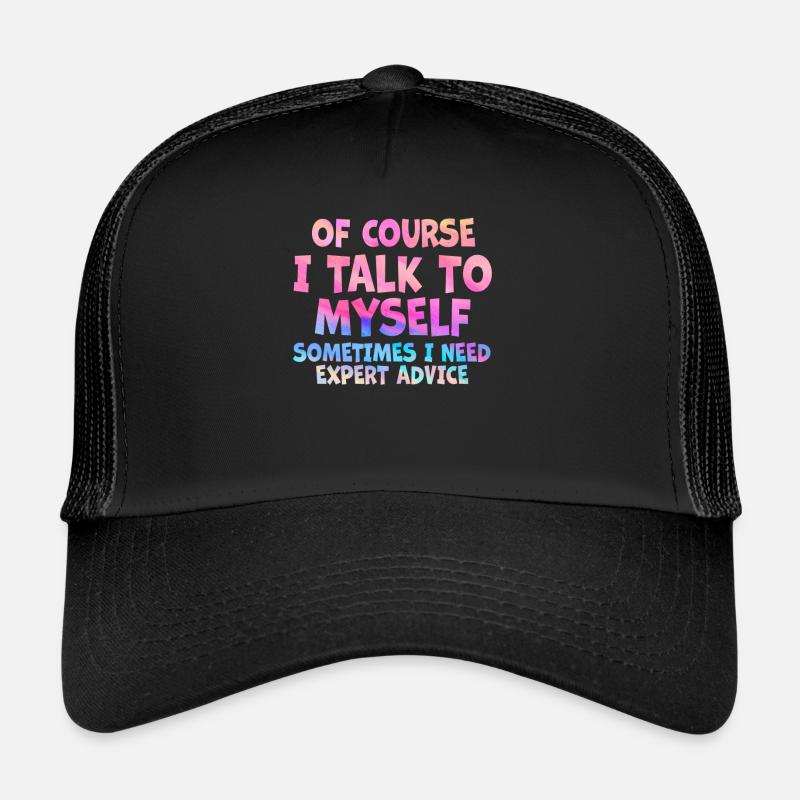 Of Course, I Talk to Myself Sometimes Need Expert Trucker Cap