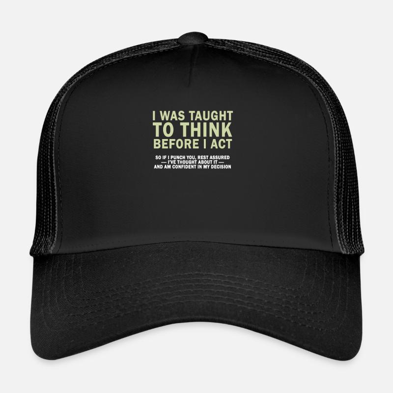 I Was Taught To Think Before I act Sarcasm Trucker Cap