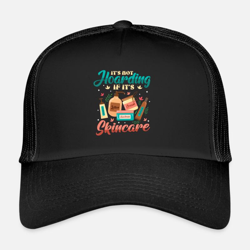 It's not hoarding if it's skin care. Trucker Cap