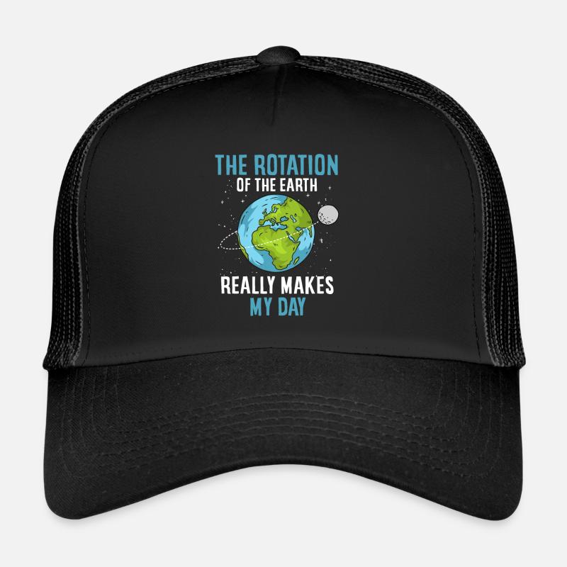 Earth rotation, really makes my day Trucker Cap
