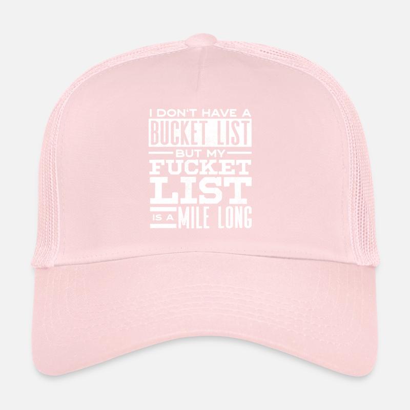Bucket list, sarcasm, sarcastic quote Trucker Cap