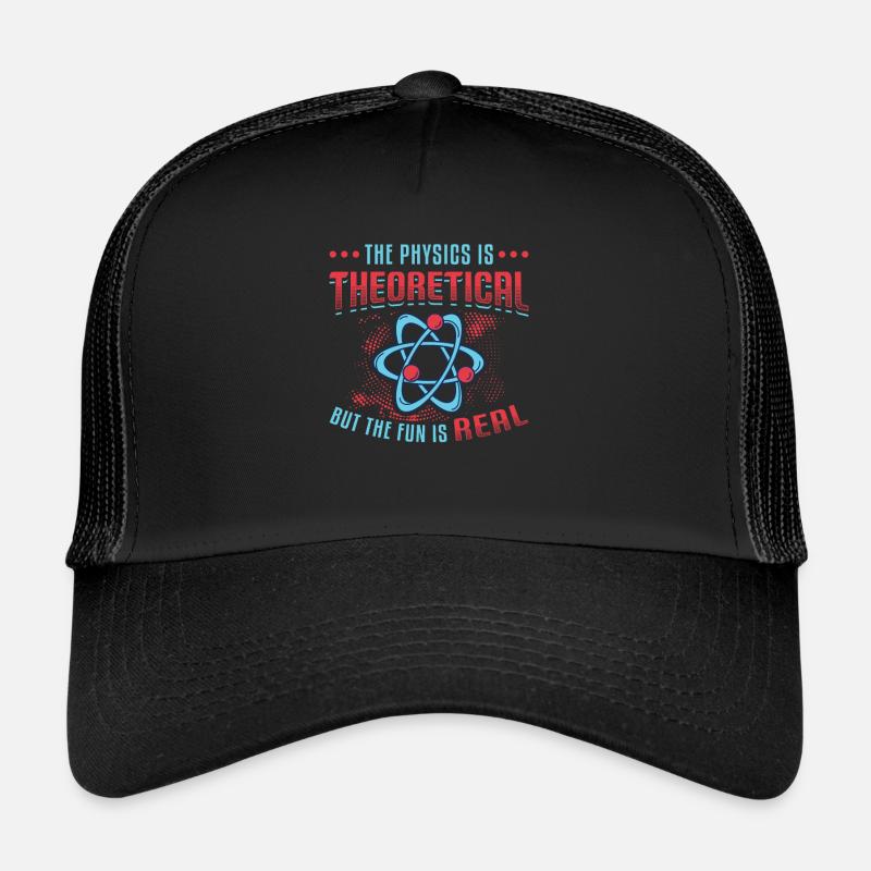 Physics is theoretical, but the fun is real Trucker Cap