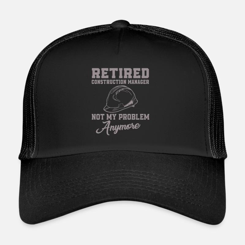 Retired site manager is not my problem Trucker Cap