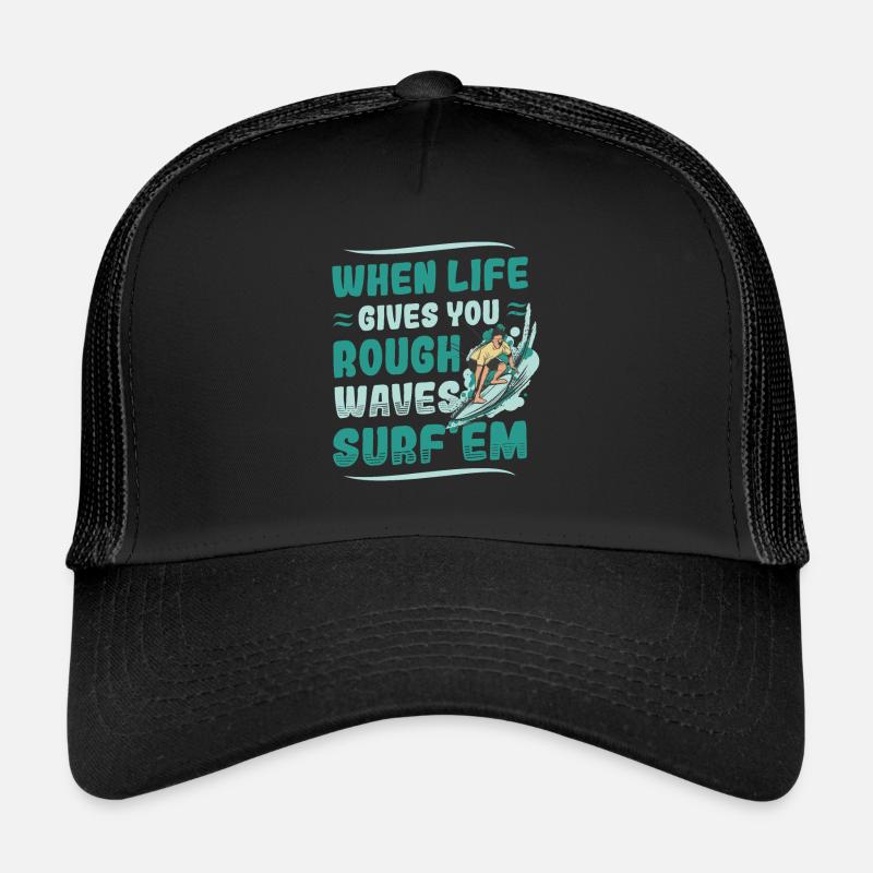 When life brings you rough waves, surf Trucker Cap