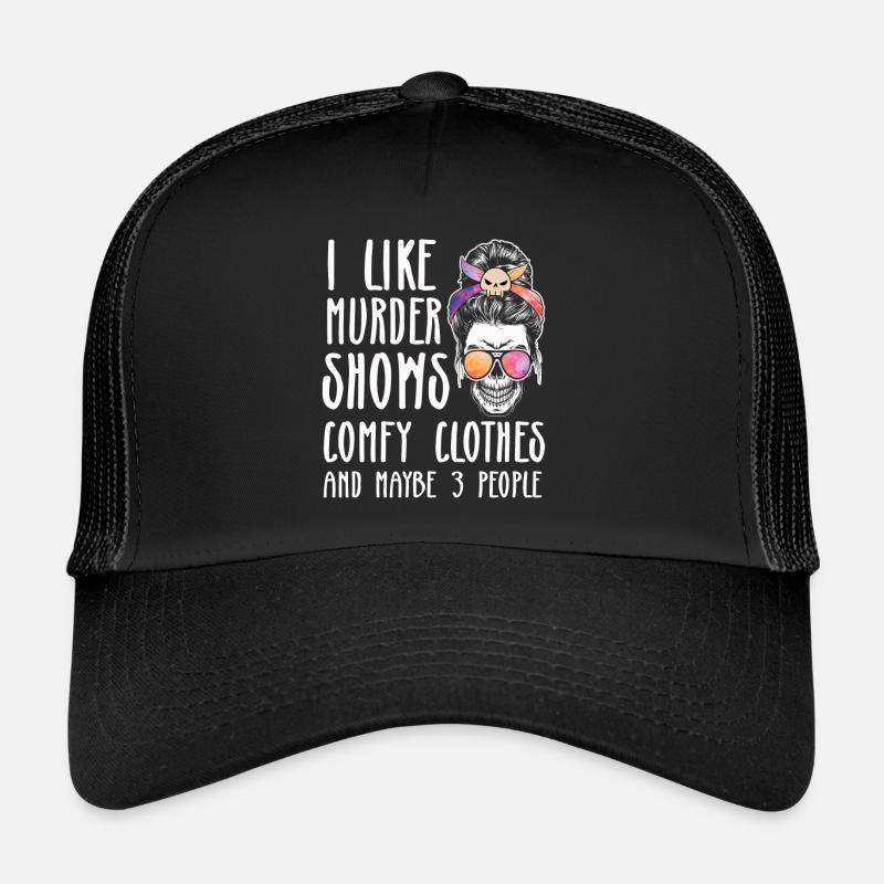 I Like Murder Shows Comfy Clothes And 3 People Trucker Cap