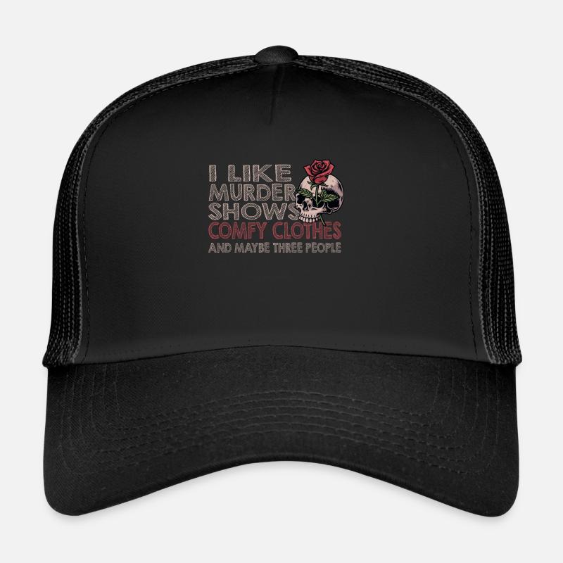I Like Murder Shows Comfy Clothes And 3 People Trucker Cap