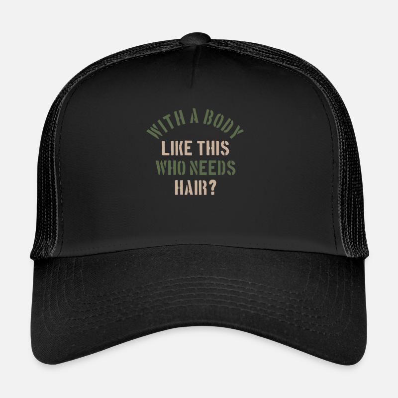 Avec un corps comme celui-ci qui a besoin de cheveux Casquette trucker 
