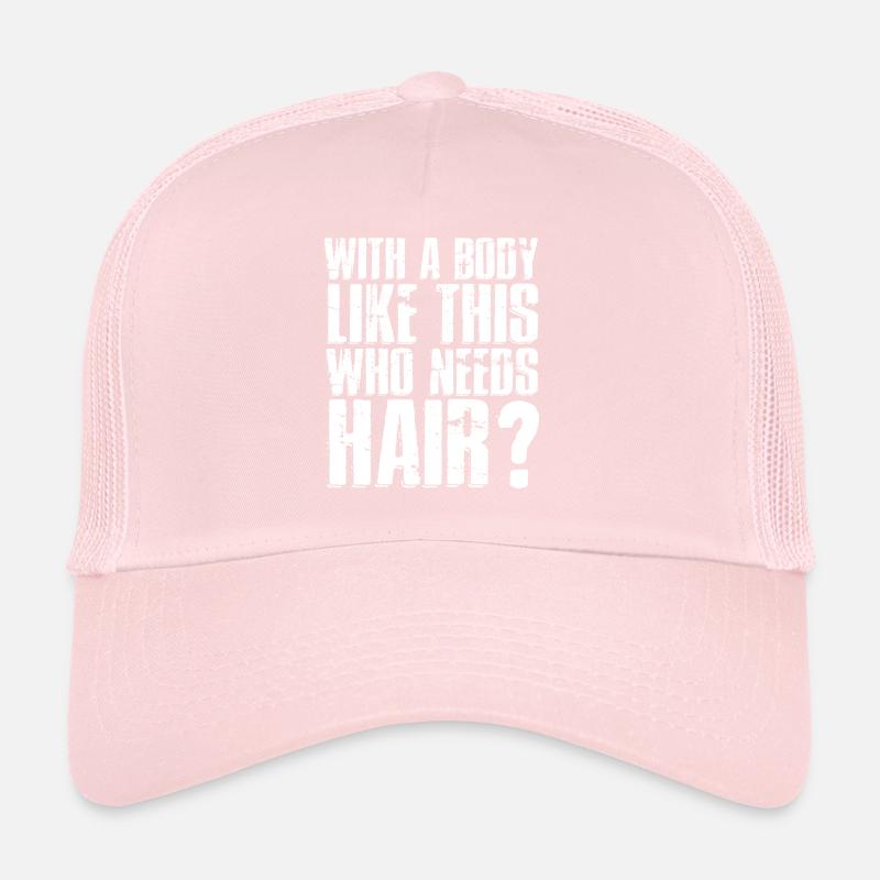 With A Body Like This Who Needs Hair Trucker Cap