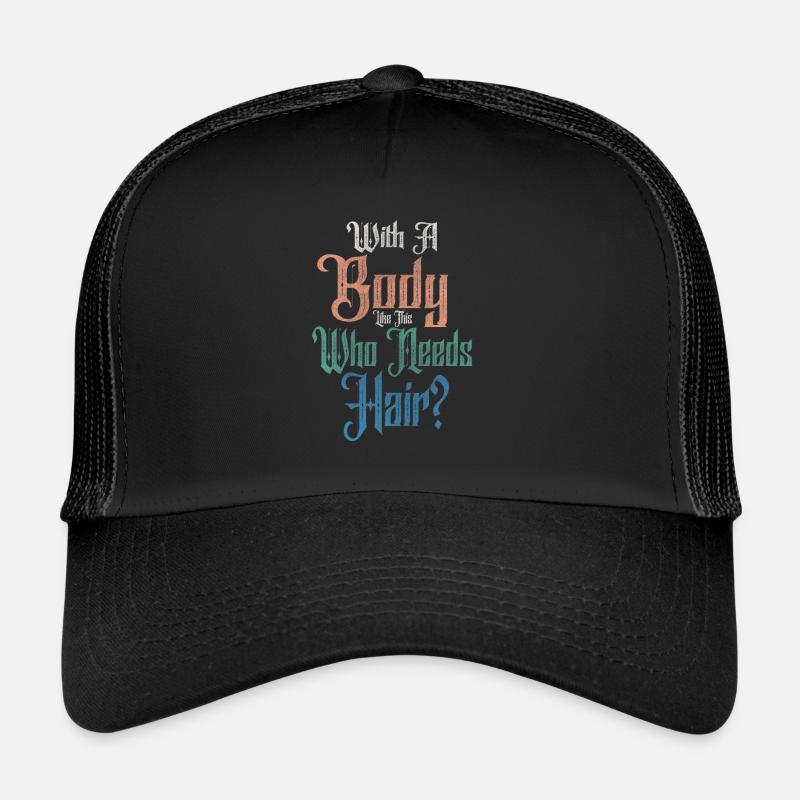 Avec un corps comme celui-ci qui a besoin de cheveux Casquette trucker 
