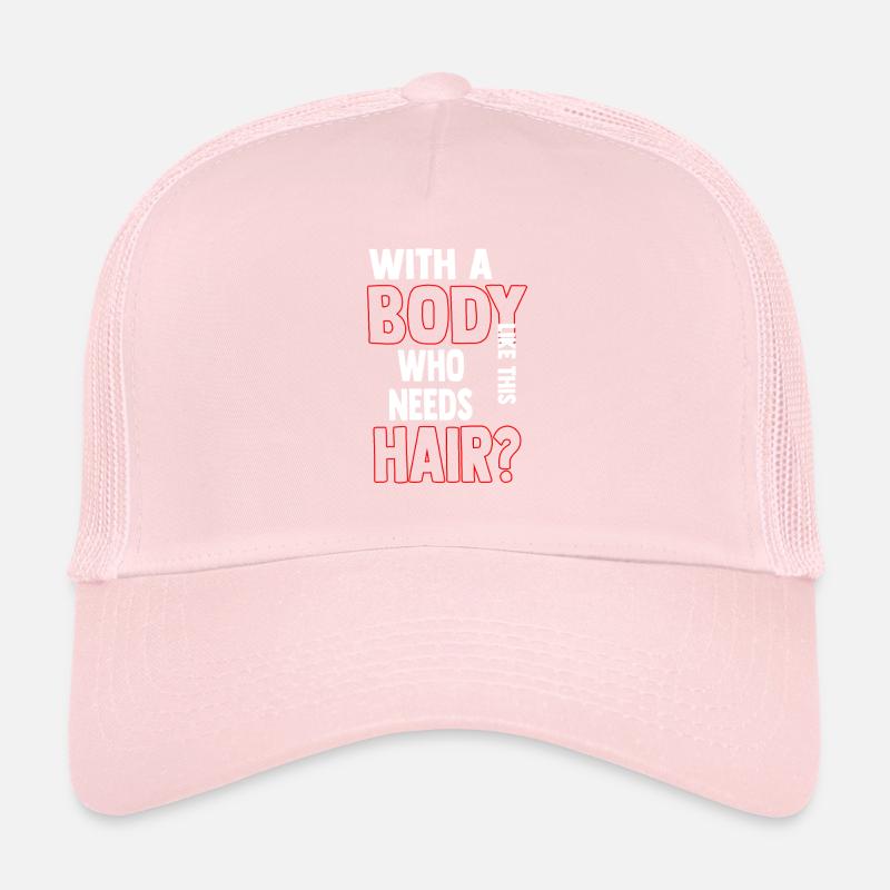 Avec un corps comme celui-ci qui a besoin de cheveux Casquette trucker 