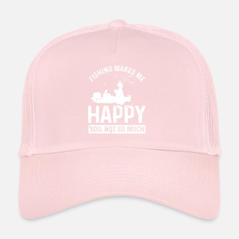 Fishing makes me happy You not so much Trucker Cap