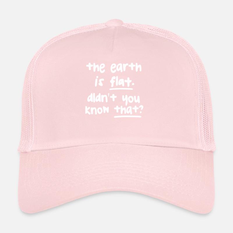 The Earth Is Flat Didn't You Know That? Trucker Cap